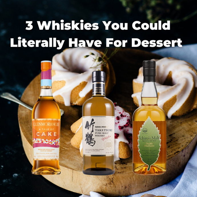 3 Whiskies You Could Literally Have For Dessert