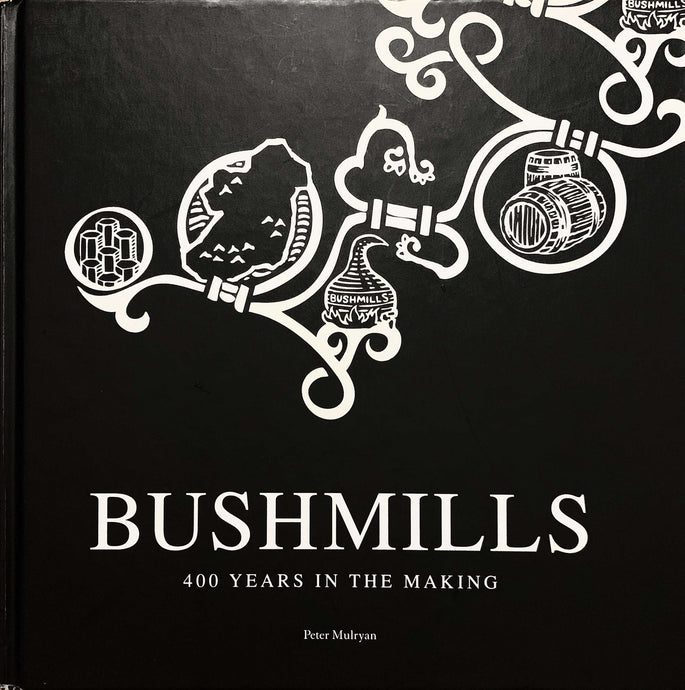 Chapter 7: The Poteen Years; "Bushmills: 400 Years in the Making”