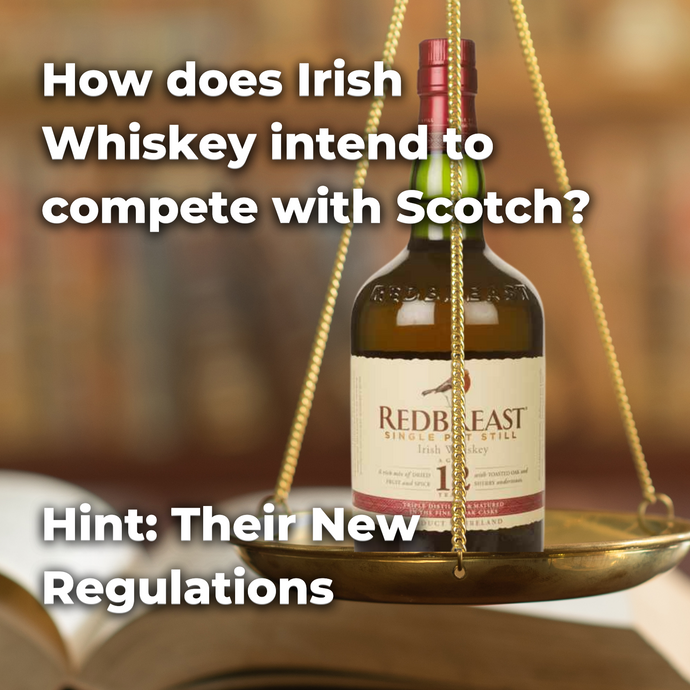 How does Irish Whiskey intend to compete with Scotch? Hint: Their New Regulations