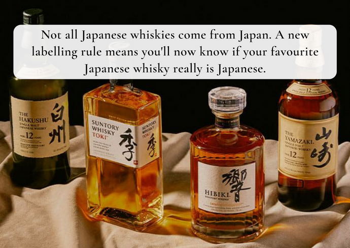 Not all Japanese whiskies come from Japan. A new labelling rule means you'll now know if your favourite Japanese whisky really is Japanese.