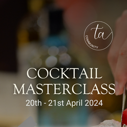 Cocktail Masterclasses at TA Community: 20th - 21st April 2024