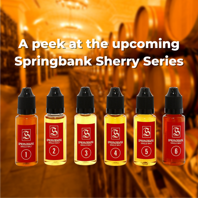A peek at the upcoming Springbank Sherry Series